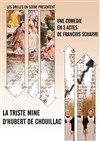 La triste mine d'Hubert de Chouillac - Théâtre des Abondances