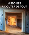 Histoires à douter de tout - Théâtre Les Ateliers d'Amphoux