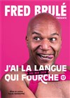 Fred Brulé dans J'ai la langue qui fourche - Théâtre Le Bout