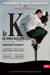 Gregori Baquet dans Le K - Théâtre Rive Gauche