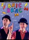 Bric et Brac - Le Zygo Comédie