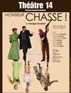 Monsieur Chasse ! - Théâtre 14