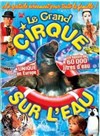 Le Cirque sur l'Eau - Chapiteau le Cirque sur l'eau à Aurillac