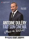 Antoine Duléry dans Antoine Duléry fait son cinéma (mais au théâtre) - Le Grand Point Virgule - Salle Apostrophe