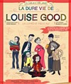La dure vie de louise good - Le Tremplin Théâtre - salle Molière