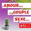 Amour, couple, sexe... - Théo Théâtre - Salle Plomberie