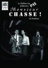 Monsieur Chasse - Salle Jean Vilar