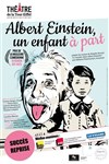 Albert Einstein, un enfant à part - Théâtre de la Tour Eiffel