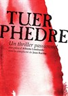 Tuer Phèdre - Carré Rondelet Théâtre