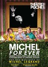 Michel for ever - Le Théâtre de Poche Montparnasse - Le Petit Poche