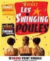 Swinging Poules - Le Grand Point Virgule - Salle Apostrophe
