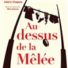 Cédric Chapuis dans Au-dessus de la melee - TMP - Théâtre Musical de Pibrac