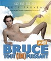 Bruce Fauveau dans Bruce tout (im)puissant - Théâtre du Marais