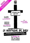 La nostalgie de Dieu - Théâtre de l'Atelier 44