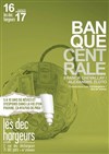 Banque centrale - Les Déchargeurs - Salle La Bohème