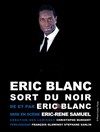 Eric Blanc dans Eric Blanc sort du noir - Théâtre du Petit Merlan