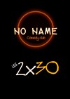 No Name Comedy Club : Les 2x30 - Comédie Café 
