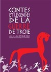Contes et Légendes de la Guerre de Troie - Théâtre Le Fou