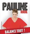 Pauline Koehl dans Pauline Koehl balance tout ! - Café Théâtre Le 57