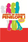 Arrete de pleurer Pénélope 1 - Café Théâtre de la Porte d'Italie