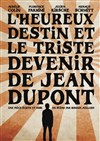 L'heureux destin et le triste devenir de Jean Dupont - Le Théâtre à Moustaches