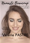Valérie Pastre dans Namaste - Le Complexe Café-Théâtre - salle du bas