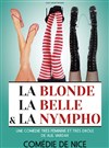 La blonde, la belle et la nympho - La Comédie de Nice