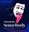 Monsieur Somebody - Théâtre du Voyageur
