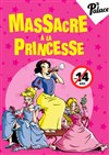 Massacre à la princesse - Théâtre Le Palace salle 2