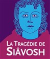 La tragédie de Siâvosh - Théâtre de l'Epée de Bois - Cartoucherie