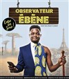 Observateur Ebène dans Enfin sur scène - Spotlight