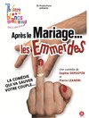 Après le mariage ... Les emmerdes - Théâtre Les Blancs Manteaux 