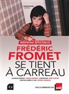 Fréderic Fromet se tient à carreau - Théâtre 100 Noms - Hangar à Bananes