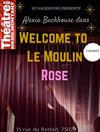 Welcome to le Moulin Rose - Théâtre de Ménilmontant - Salle Guy Rétoré