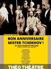 Bon anniversaire Mister Tchekhov ! - Théo Théâtre - Salle Plomberie
