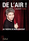 Laurent Balaÿ dans De l'air ! - Théâtre de Ménilmontant - Salle Guy Rétoré