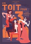 Un Toit pour 3 - Théâtre Daudet