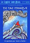Tic Tac Ithaque - La Comédie Saint Michel - grande salle 