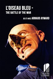 Arnaud Aymard dans L'oiseau bleu | The battle of the war Thtre de Dix Heures Affiche