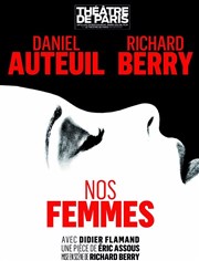 Nos femmes | avec Daniel Auteuil et Richard Berry | Les dernières Thtre de Paris - Grande Salle Affiche