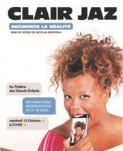 Clair Jaz dans Clair Jaz augmente la réalité Thtre des Grands Enfants Affiche