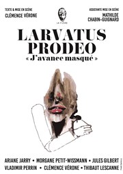 Larvatus Prodéo | J'avance masqué Thtre de Mnilmontant - Salle Guy Rtor Affiche