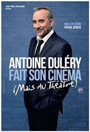 Antoine Dulery dans Antoine Dulery fait son cinéma (mais au théâtre) L'Avant-Scne Affiche