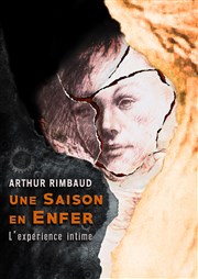 Arthur Rimbaud - Une saison en Enfer - l'Expérience intime Thtre La Jonquire Affiche