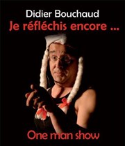 Didier Bouchaud dans Je réfléchis encore... Dfonce de Rire Affiche