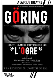 Göring, Surveillance rapprochée de l'ogre A La Folie Thtre - Petite Salle Affiche
