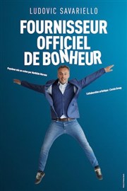 Ludovic Savariello dans Fournisseur officiel de bonheur Thtre  l'Ouest de Lyon Affiche