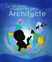 Le fabuleux voyage du petit architecte Pniche-Thtre La Baleine Blanche Affiche