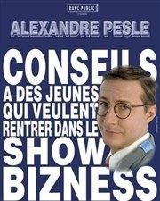 Alexandre Pesle dans Conseils à des jeunes qui veulent rentrer dans le show bizness Famace Thtre Affiche