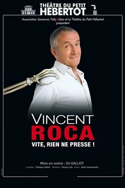 Vincent Roca dans Vite, rien ne presse ! Thtre du Petit Hbertot Affiche